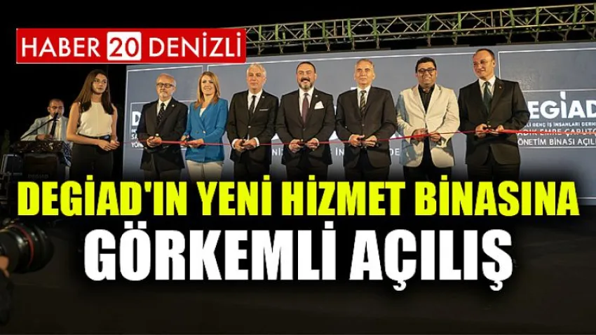 DEGİAD'ın yeni hizmet binasına görkemli açılış