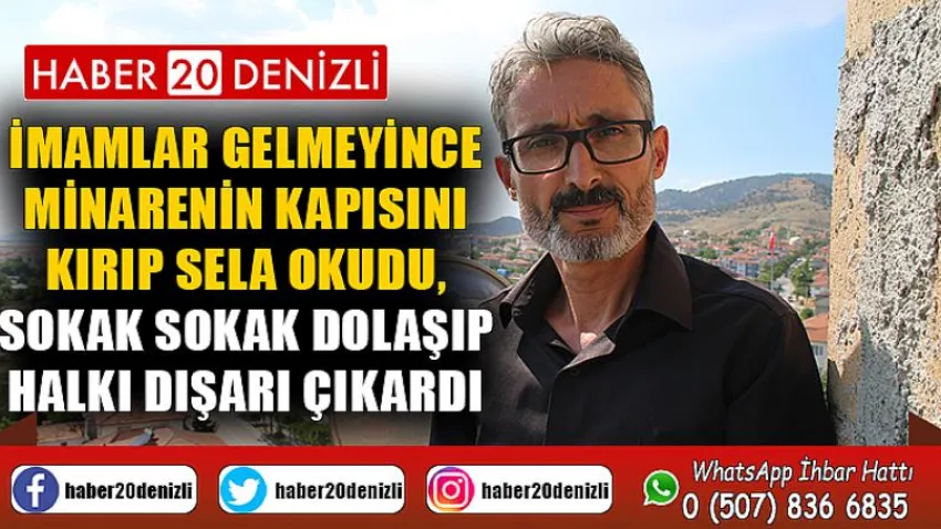 İmamlar gelmeyince minarenin kapısını kırıp sela okudu, sokak sokak dolaşıp halkı dışarı çıkardı