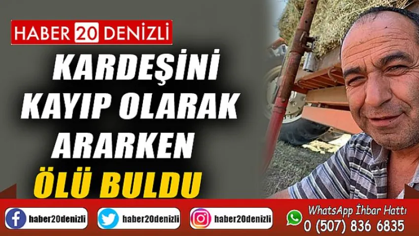 Kardeşini kayıp olarak ararken ölü buldu