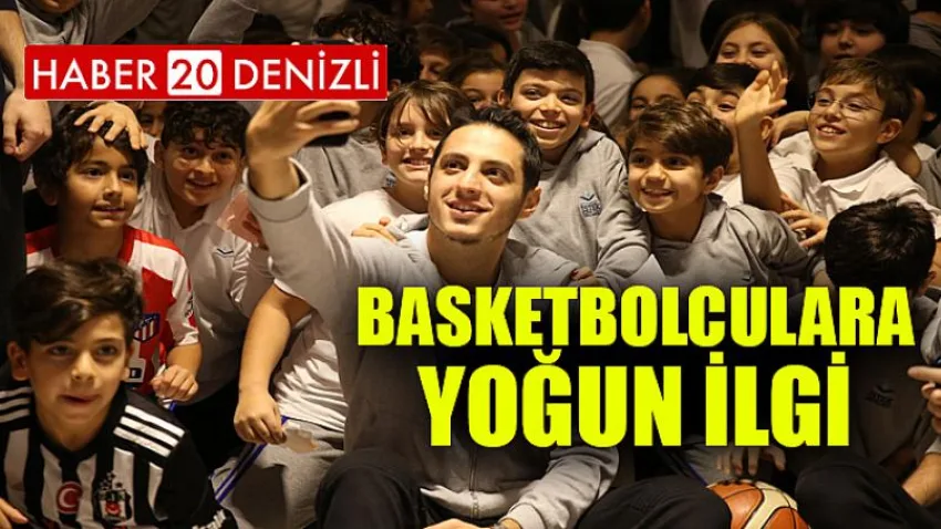Basketbolculara Yoğun İlgi