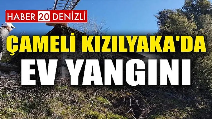 Çameli Kızılyaka'da Ev Yangını