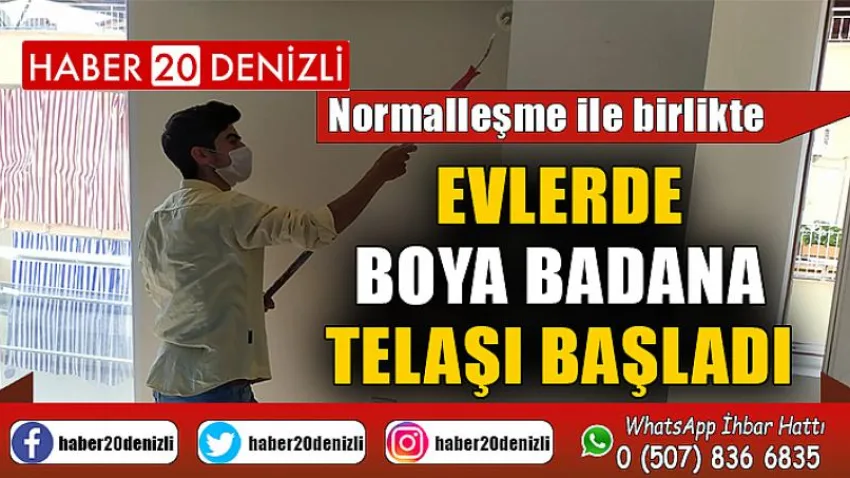 Normalleşme süreci ile birlikte evlerde boya badana telaşı başladı