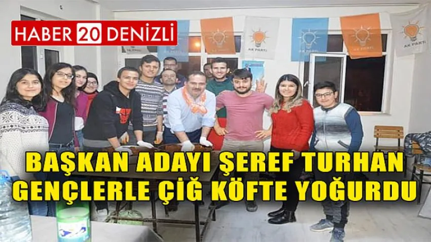 Başkan Adayı Şeref Turhan Gençlerle Çiğ Köfte Yoğurdu