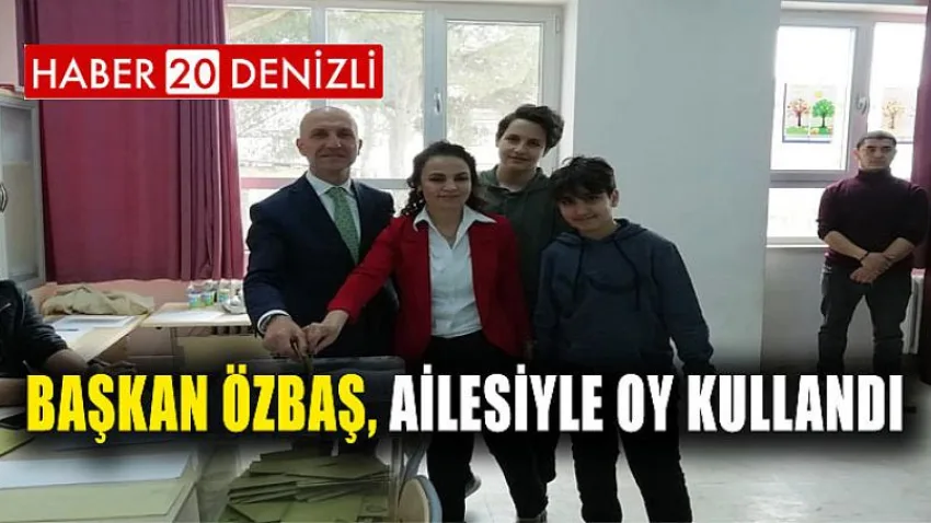 Başkan Özbaş, ailesiyle oy kullandı