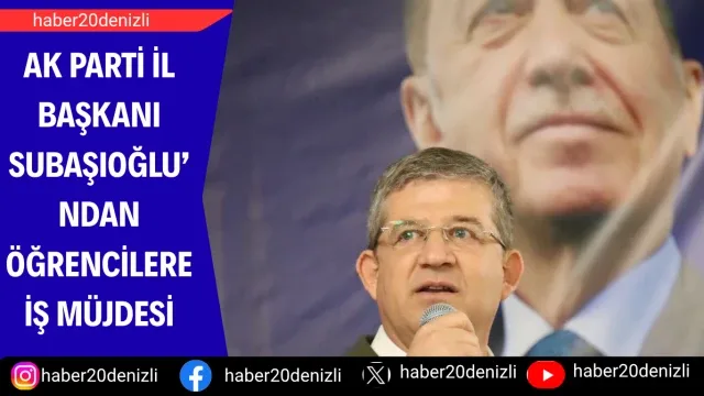 AK Parti İl Başkanı Subaşıoğlu’ndan öğrencilere iş müjdesi