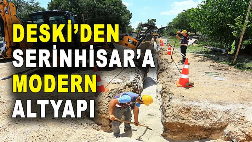 Deski'den Serinhisar'a Modern Altyapı