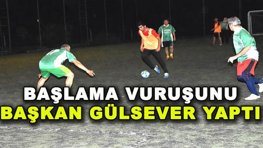 Başlama Vuruşunu Başkan Gülsever Yaptı