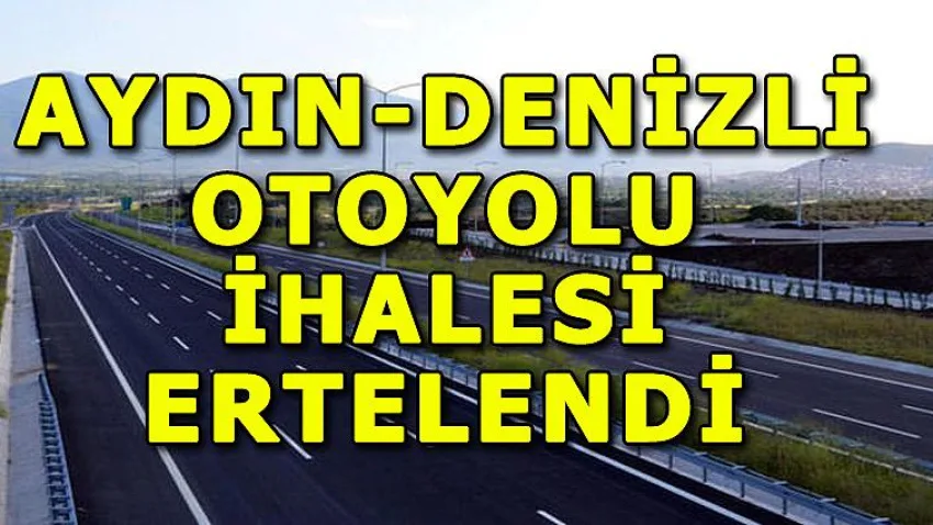 Aydın-denizli Otoyolu İhalesi Ertelendi