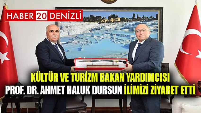 Kültür ve Turizm Bakan Yardımcısı Prof. Dr. Ahmet Haluk Dursun İlimizi Ziyaret Etti