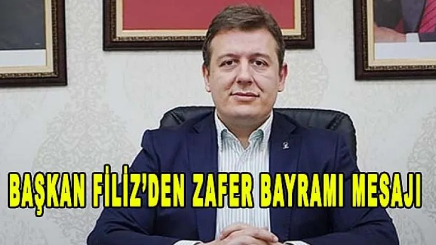 Başkan Filiz'den Zafer Bayramı Mesajı