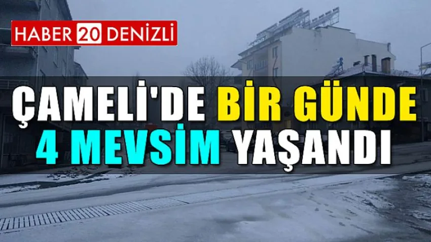 Çameli'de Bir Günde 4 Mevsim Yaşandı
