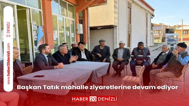Başkan Tatık mahalle ziyaretlerine devam ediyor