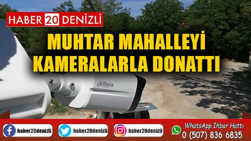 Muhtar mahalleyi kameralarla donattı