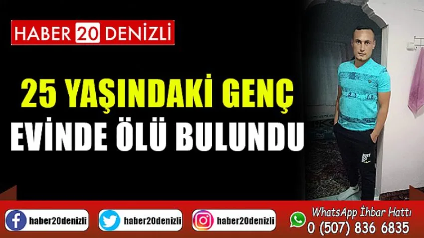 25 yaşındaki genç evinde ölü bulundu