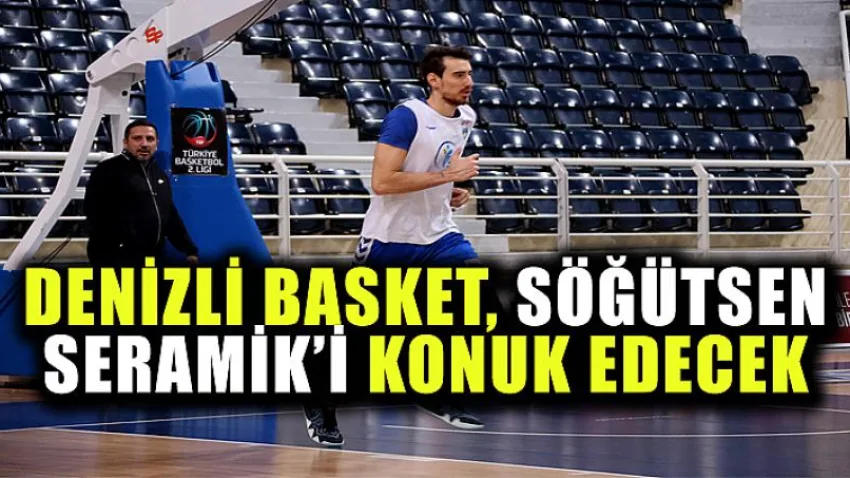 Denizli Basket, Söğütsen Seramik’i Konuk Edecek