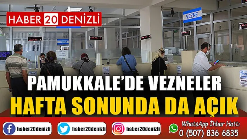 Pamukkale’de Vezneler Hafta Sonunda da Açık