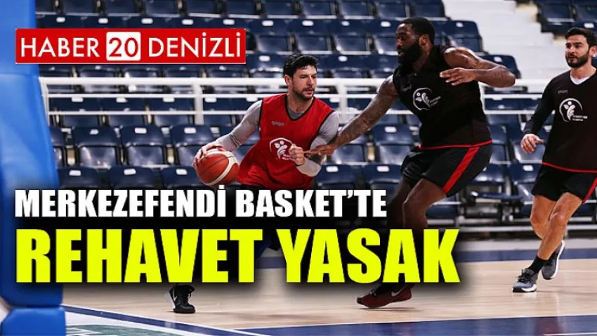 Merkezefendi Basket’te Rehavet Yasak