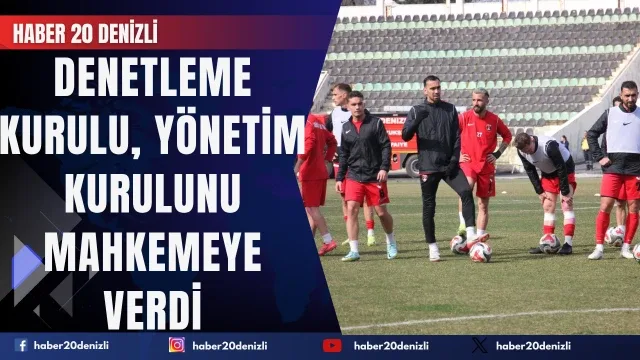 Denizli İdman Yurdu denetleme kurulu, yönetim kurulunu mahkemeye verdi