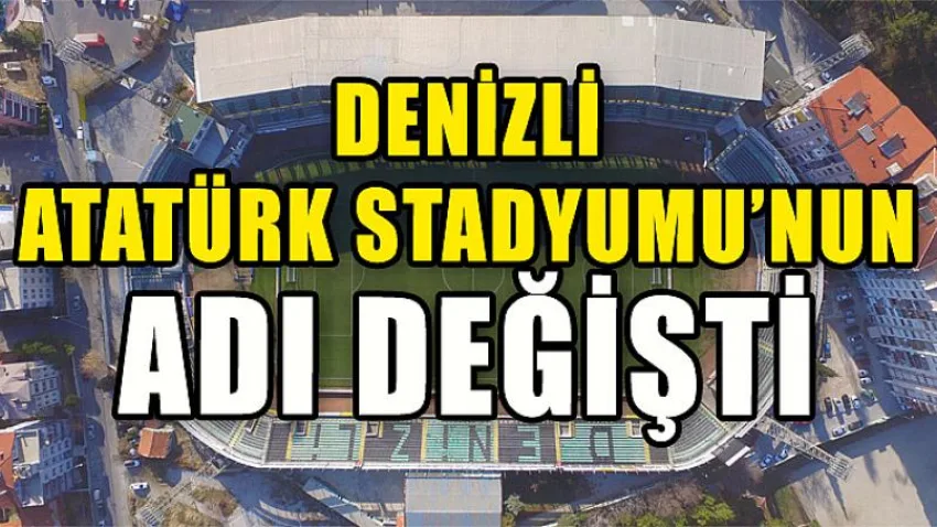 Denizli Atatürk Stadyumu’nun Adı Değişti