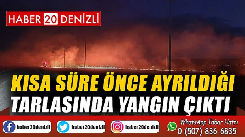 Kısa süre önce ayrıldığı tarlasında yangın çıktı