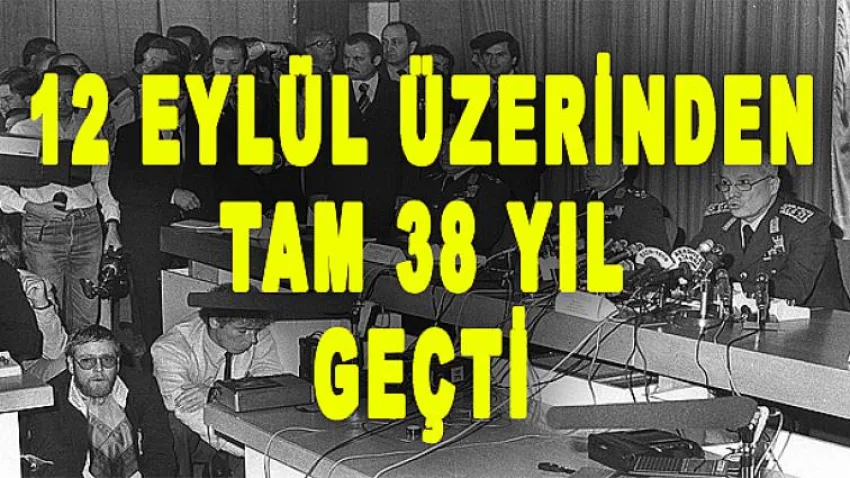 12 Eylül Üzerinden Tam 38 Yıl Geçti