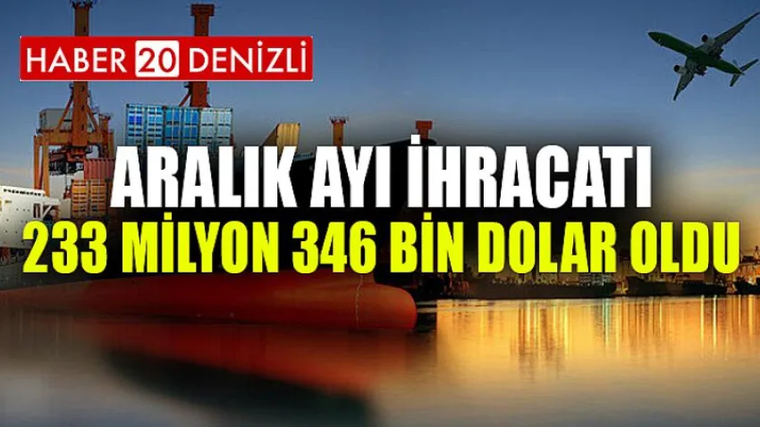 Aralık ayı ihracatı 233 milyon 346 bin dolar oldu