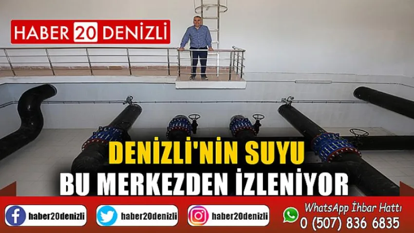 Denizli'nin suyu bu merkezden izleniyor
