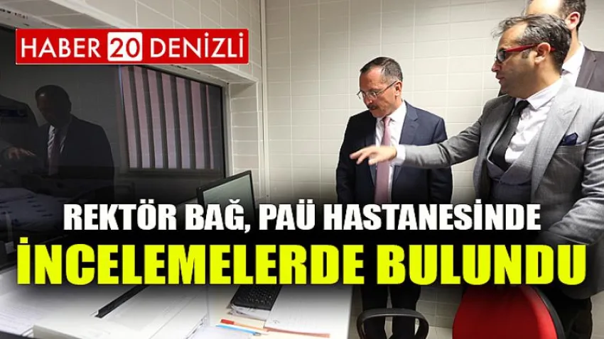 Rektör Bağ, PAÜ Hastanesinde İncelemelerde Bulundu