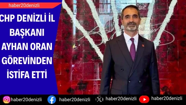 CHP Denizli İl Başkanı Ayhan Oran görevinden istifa etti