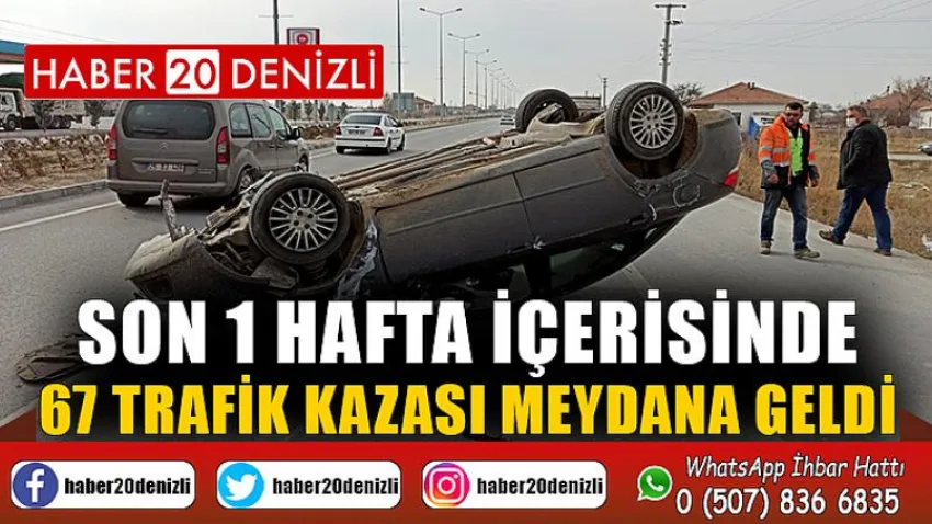 Son 1 hafta içerisinde 67 trafik kazası meydana geldi