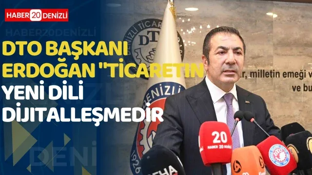 DTO Başkanı Erdoğan: "Ticaretin yeni dili dijitalleşmedir"