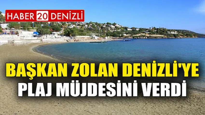 Başkan Zolan Denizli'ye Plaj Müjdesini Verdi