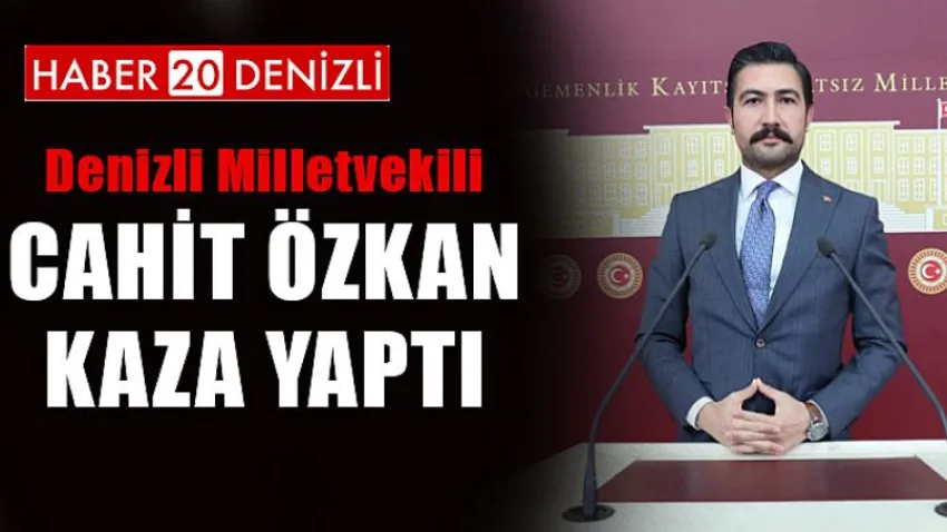 Denizli Milletvekili Cahit Özkan Kaza Yaptı