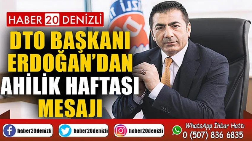 DTO Başkanı Erdoğan’dan Ahilik Haftası mesajı