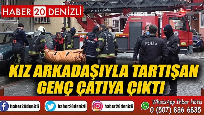 Kız arkadaşıyla tartışan genç çatıya çıktı