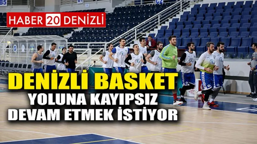 Denizli Basket Yoluna Kayıpsız Devam Etmek İstiyor