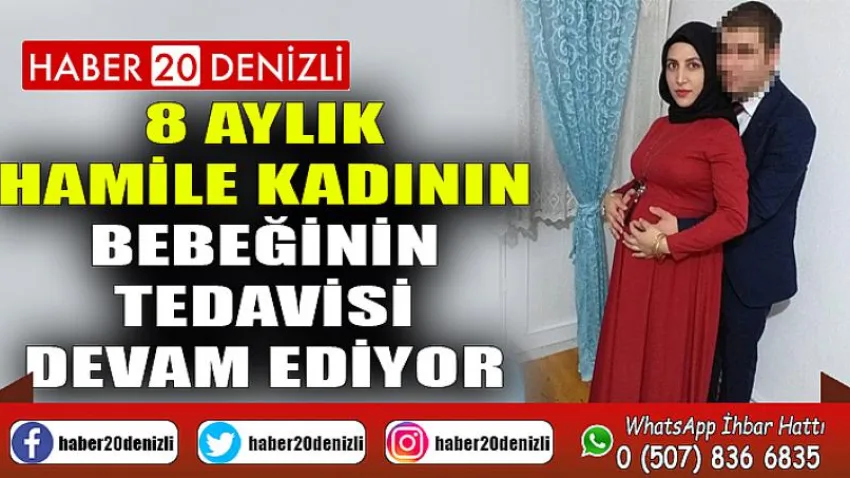 8 aylık hamile kadının bebeğinin tedavisi devam ediyor