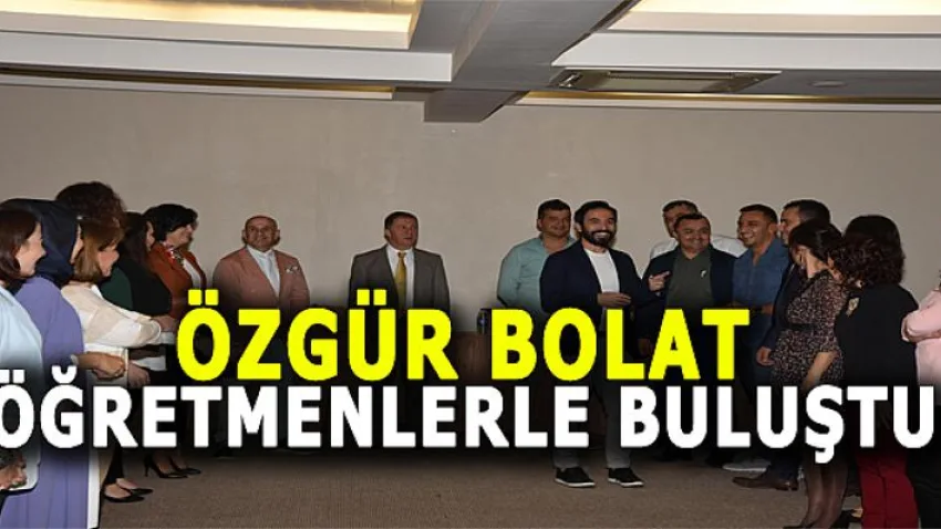 Özgür Bolat Öğretmenlerle Buluştu