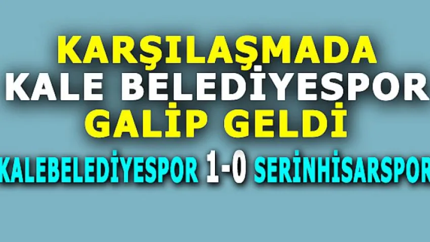 Karşılaşmada Kale Belediyespor Galip Geldi