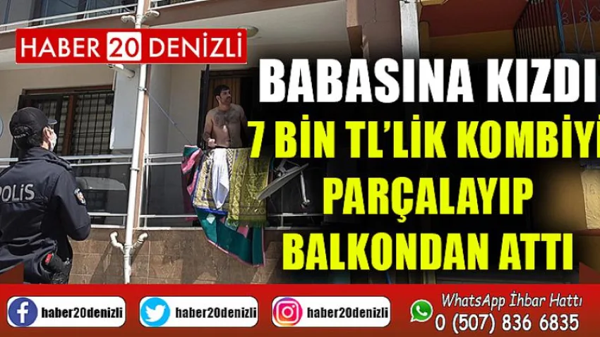 Babasına kızdı, 7 bin TL’lik kombiyi parçalayıp balkondan attı