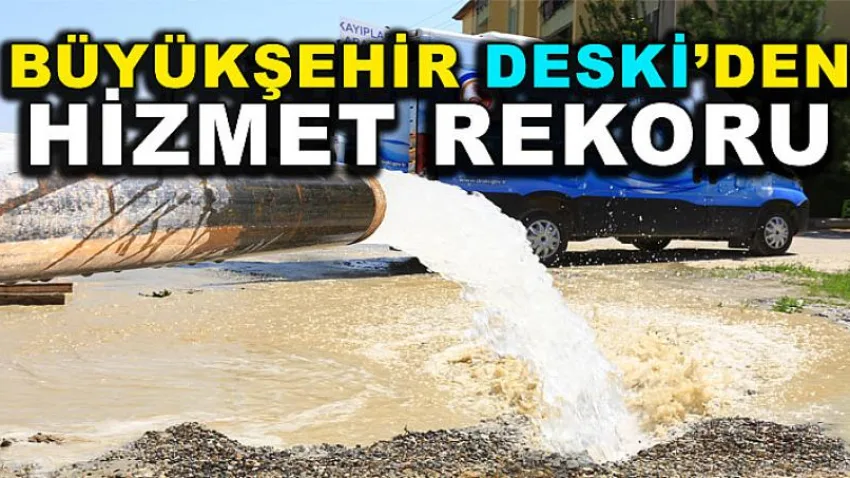 Büyükşehir DESKİ’den hizmet rekoru