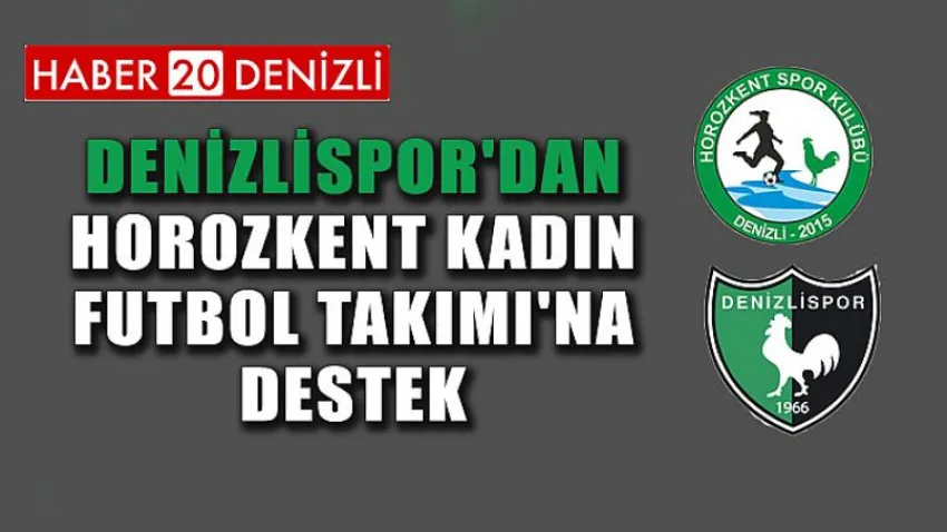 Denizlispor'dan, Horozkent Kadın Futbol Takımı'na Destek