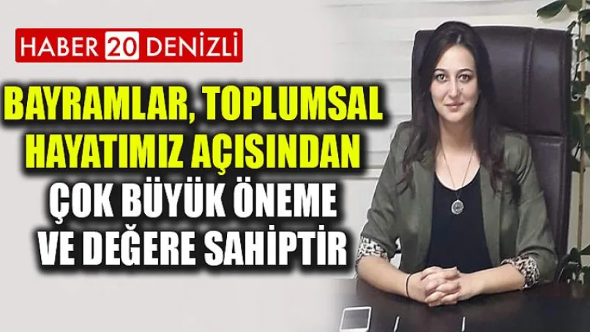 Bayramlar, Toplumsal Hayatımız Açısından Çok Büyük Öneme ve Değere Sahiptir
