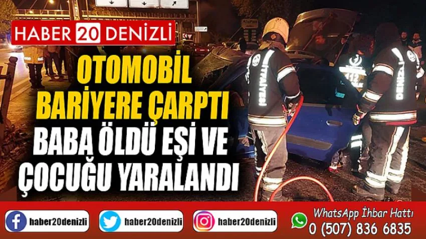 Otomobil bariyere çarptı; baba öldü, eşi ve çocuğu yaralandı