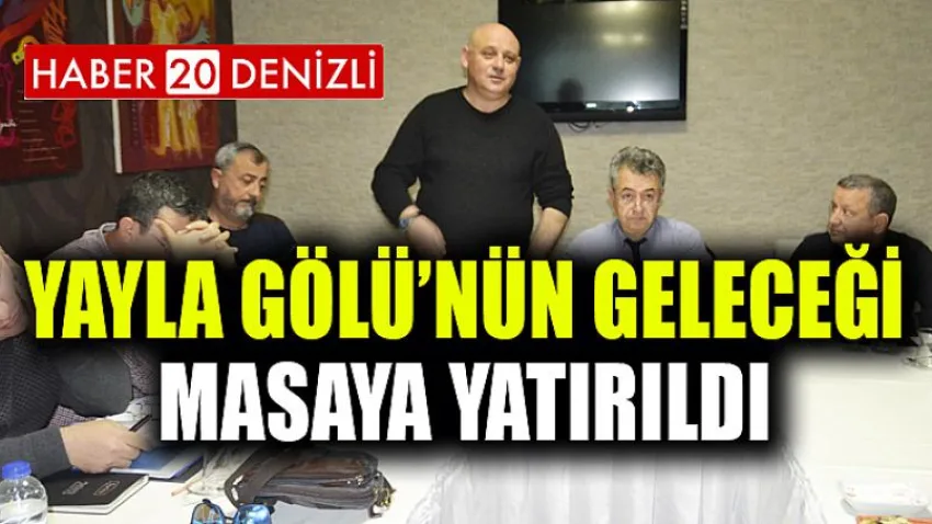 Yayla Gölü’nün geleceği masaya yatırıldı