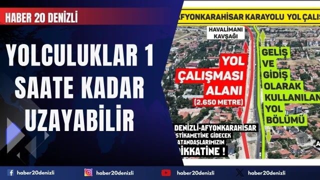 Denizli-Afyonkarahisar Karayolundaki yol çalışması nedeniyle yolculuklar 1 saate kadar uzayabilir