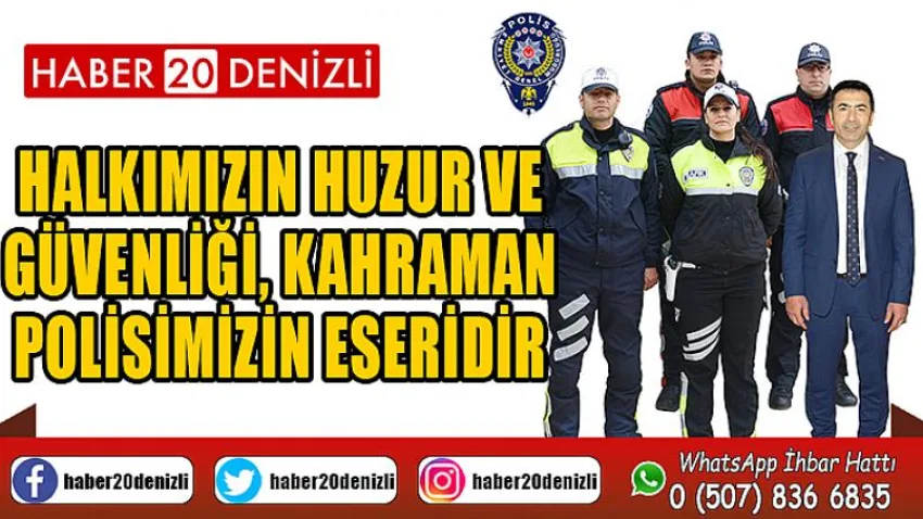 Halkımızın Huzur ve Güvenliği, Kahraman Polisimizin Eseridir