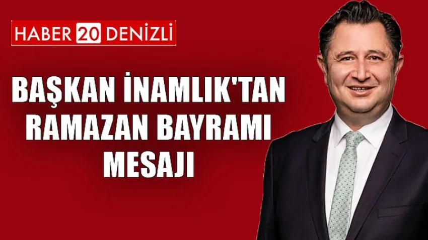 Başkan İnamlık'tan Ramazan Bayramı Mesajı