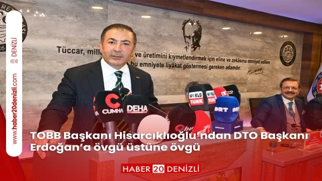 TOBB Başkanı Hisarcıklıoğlu’ndan DTO Başkanı Erdoğan’a övgü üstüne övgü