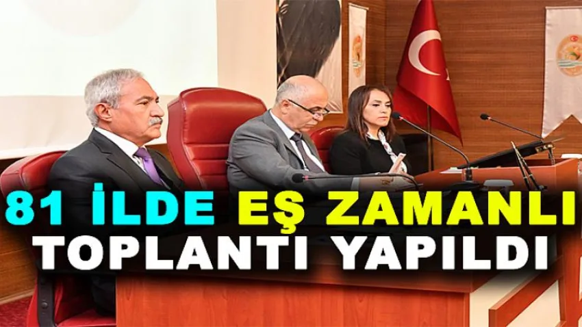 81 İlde Eş Zamanlı Toplantı Yapıldı